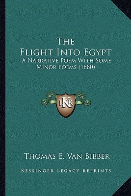The Flight Into Egypt: A Narrative Poem With Some Minor Poems (1880)