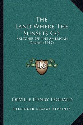 The Land Where The Sunsets Go: Sketches Of The American Desert (1917)