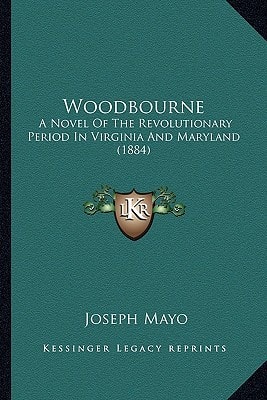 Woodbourne: A Novel Of The Revolutionary Period In Virginia And Maryland (1884)