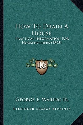 How To Drain A House: Practical Information For Householders (1895)