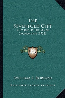 The Sevenfold Gift: A Study Of The Seven Sacraments (1922)