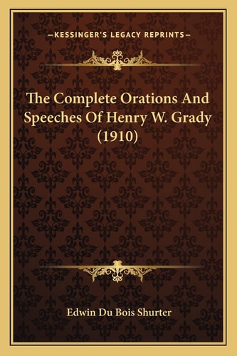 The Complete Orations And Speeches Of Henry W. Grady (1910)