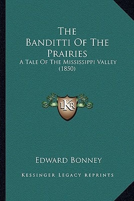The Banditti Of The Prairies: A Tale Of The Mississippi Valley (1850)