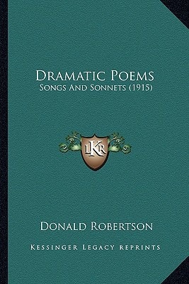Dramatic Poems: Songs And Sonnets (1915)