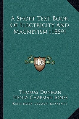 A Short Text Book Of Electricity And Magnetism (1889)