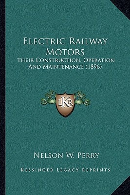 Electric Railway Motors: Their Construction, Operation And Maintenance (1896)