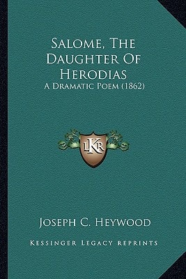 Salome, The Daughter Of Herodias: A Dramatic Poem (1862)