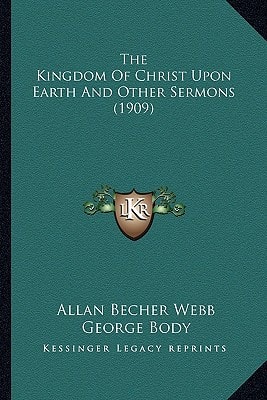 The Kingdom Of Christ Upon Earth And Other Sermons (1909)