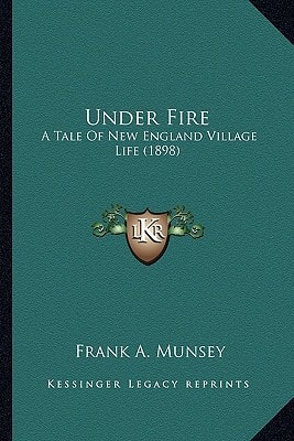 Under Fire: A Tale Of New England Village Life (1898)