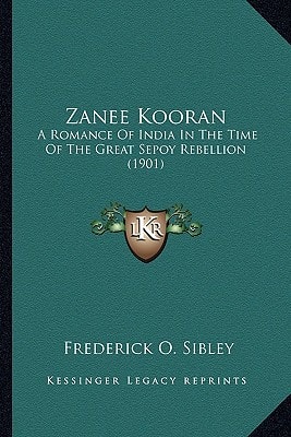 Zanee Kooran: A Romance Of India In The Time Of The Great Sepoy Rebellion (1901)