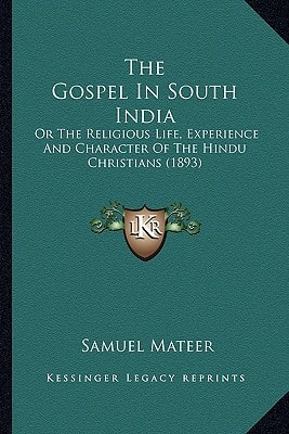 The Gospel In South India: Or The Religious Life, Experience And Character Of The Hindu Christians (1893)