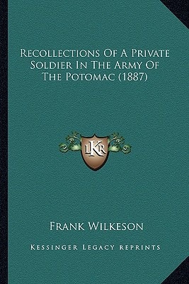 Recollections Of A Private Soldier In The Army Of The Potomac (1887)