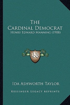 The Cardinal Democrat: Henry Edward Manning (1908)