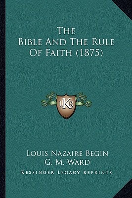 The Bible And The Rule Of Faith (1875)