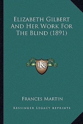Elizabeth Gilbert And Her Work For The Blind (1891)