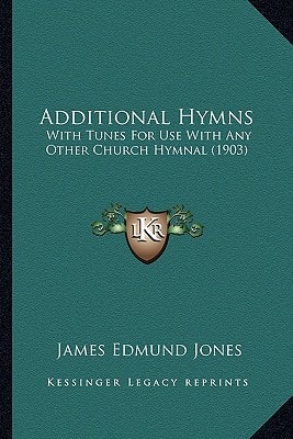 Additional Hymns: With Tunes For Use With Any Other Church Hymnal (1903)