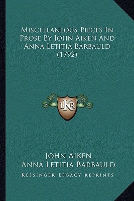 Miscellaneous Pieces In Prose By John Aiken And Anna Letitia Barbauld (1792)