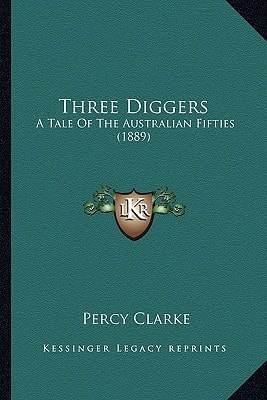 Three Diggers: A Tale Of The Australian Fifties (1889)