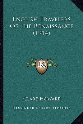 English Travelers Of The Renaissance (1914)
