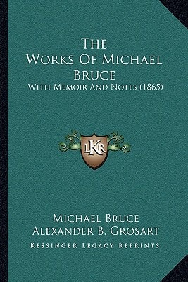 The Works Of Michael Bruce: With Memoir And Notes (1865)