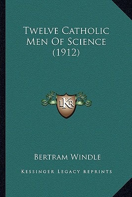 Twelve Catholic Men Of Science (1912)