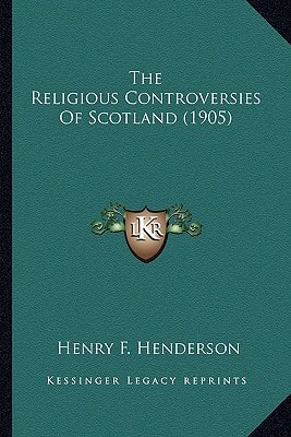 The Religious Controversies Of Scotland (1905)
