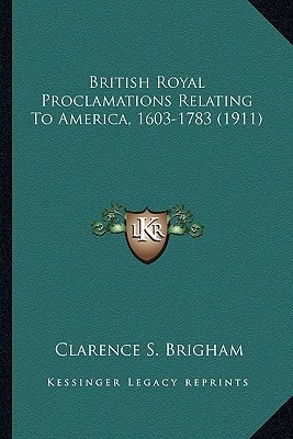 British Royal Proclamations Relating To America, 1603-1783 (1911)