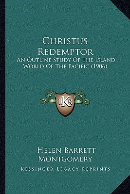 Christus Redemptor: An Outline Study Of The Island World Of The Pacific (1906)