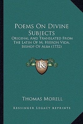 Poems On Divine Subjects: Original And Translated From The Latin Of M. Hieron Vida, Bishop Of Alba (1732)
