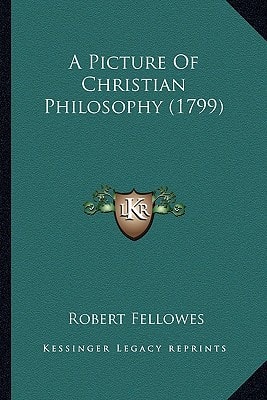 A Picture Of Christian Philosophy (1799)
