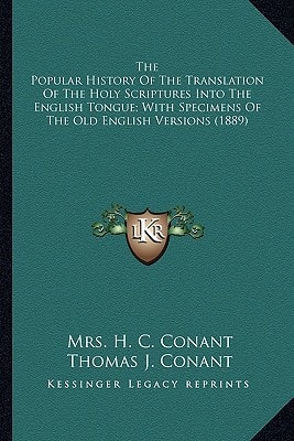 The Popular History Of The Translation Of The Holy Scriptures Into The English Tongue; With Specimens Of The Old English Versions (1889)