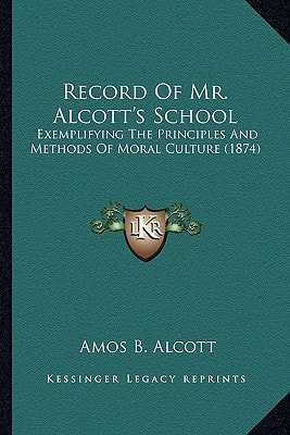 Record Of Mr. Alcott's School: Exemplifying The Principles And Methods Of Moral Culture (1874)