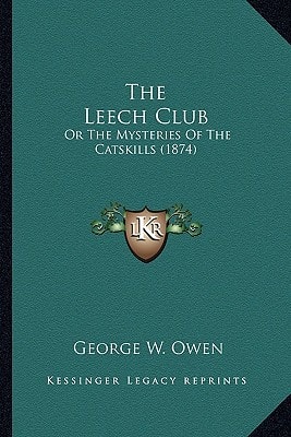 The Leech Club: Or The Mysteries Of The Catskills (1874)
