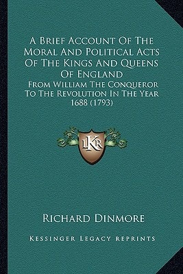 A Brief Account Of The Moral And Political Acts Of The Kings And Queens Of England: From William The Conqueror To The Revolution In The Year 1688 (1793)
