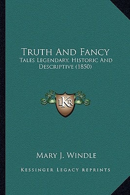 Truth And Fancy: Tales Legendary, Historic And Descriptive (1850)