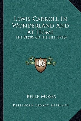 Lewis Carroll In Wonderland And At Home: The Story Of His Life (1910)