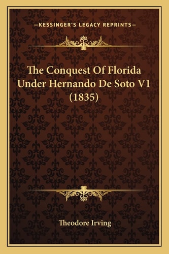 The Conquest Of Florida Under Hernando De Soto V1 (1835)