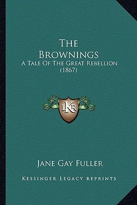 The Brownings: A Tale Of The Great Rebellion (1867)