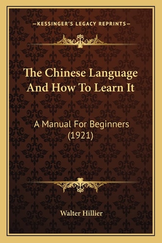 The Chinese Language And How To Learn It: A Manual For Beginners (1921)