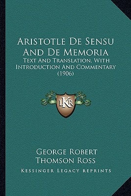 Aristotle De Sensu And De Memoria: Text And Translation, With Introduction And Commentary (1906)