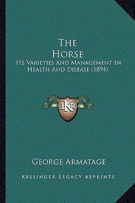 The Horse: Its Varieties And Management In Health And Disease (1894)