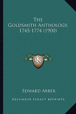 The Goldsmith Anthology, 1745-1774 (1900)