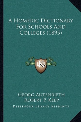 A Homeric Dictionary For Schools And Colleges (1895)