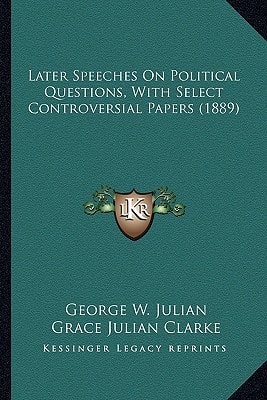 Later Speeches On Political Questions, With Select Controversial Papers (1889)