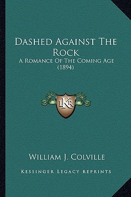 Dashed Against The Rock: A Romance Of The Coming Age (1894)