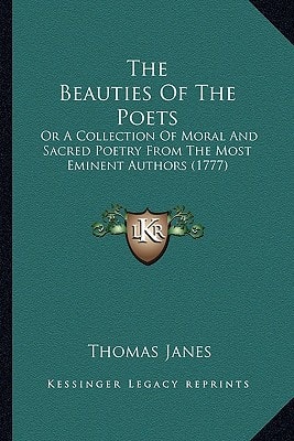 The Beauties Of The Poets: Or A Collection Of Moral And Sacred Poetry From The Most Eminent Authors (1777)