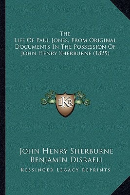 The Life Of Paul Jones, From Original Documents In The Possession Of John Henry Sherburne (1825)