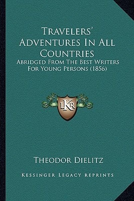 Travelers' Adventures In All Countries: Abridged From The Best Writers For Young Persons (1856)