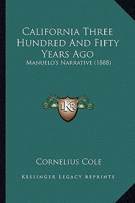 California Three Hundred And Fifty Years Ago: Manuelo's Narrative (1888)