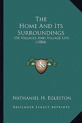 The Home And Its Surroundings: Or Villages And Village Life (1884)